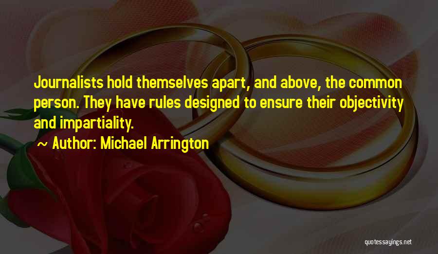 Impartiality Quotes By Michael Arrington