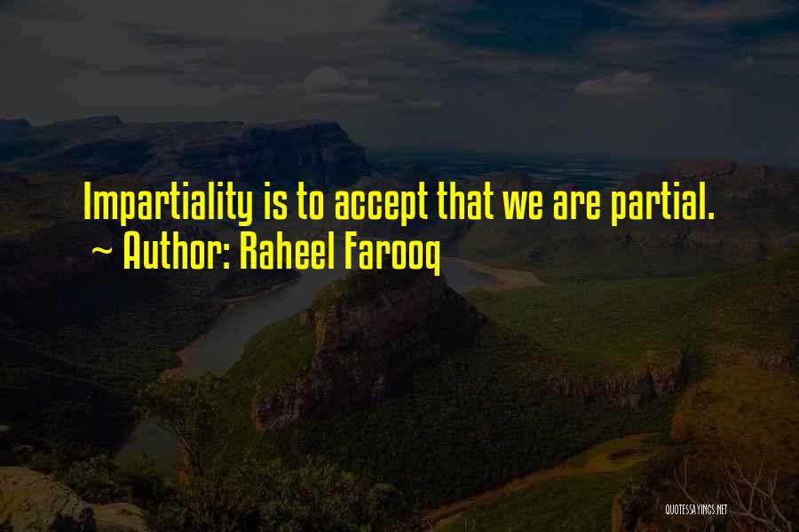 Impartiality Quotes By Raheel Farooq