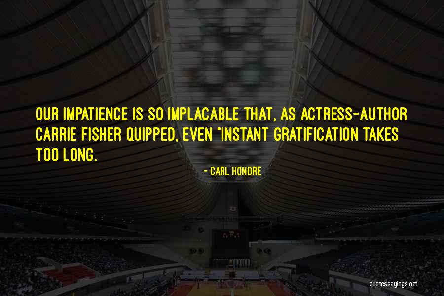 Impatience Quotes By Carl Honore