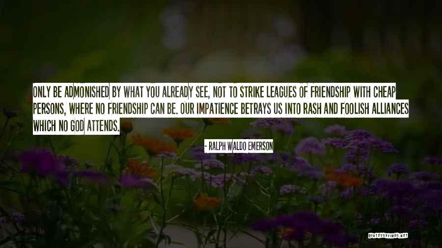 Impatience Quotes By Ralph Waldo Emerson