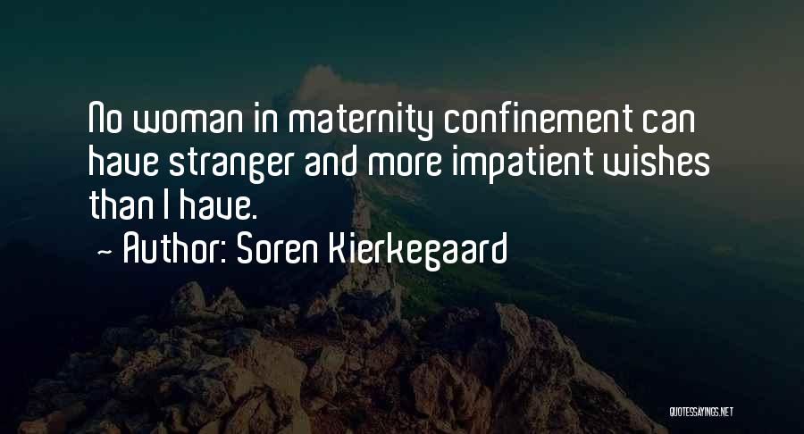 Impatient Woman Quotes By Soren Kierkegaard