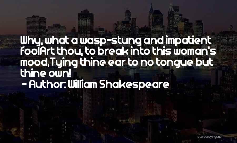 Impatient Woman Quotes By William Shakespeare