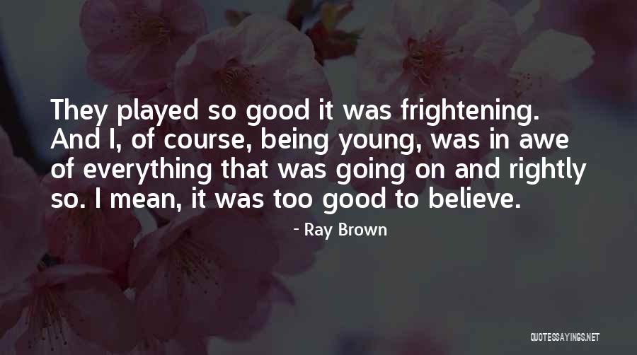 Impede Antonym Quotes By Ray Brown Impede Antonym Quotes By Ray Brown