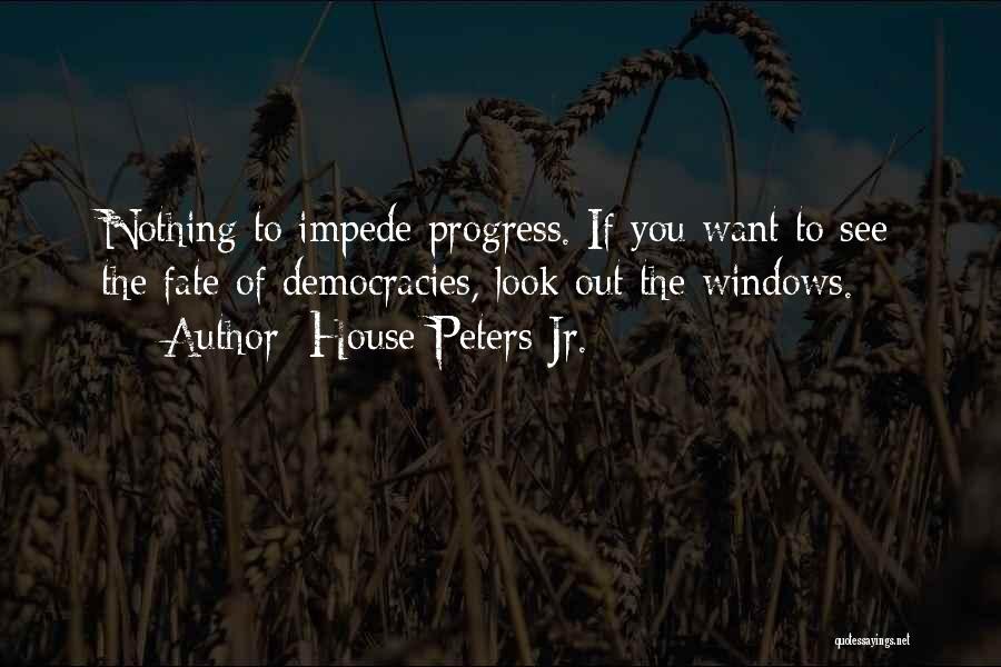 Impede Quotes By House Peters Jr.