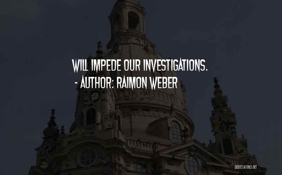 Impede Quotes By Raimon Weber