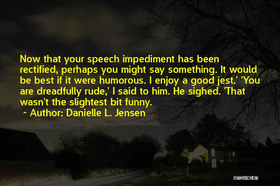 Impediment Quotes By Danielle L. Jensen