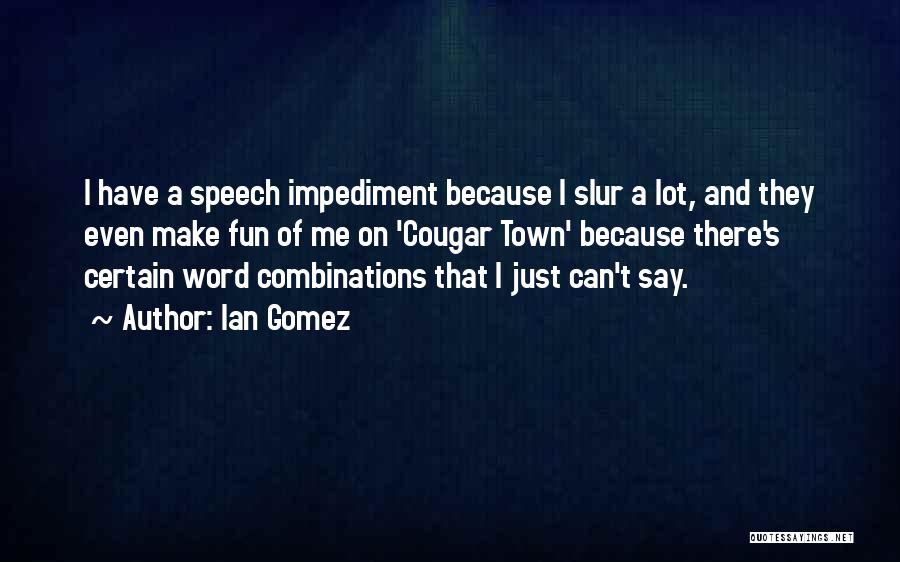 Impediment Quotes By Ian Gomez