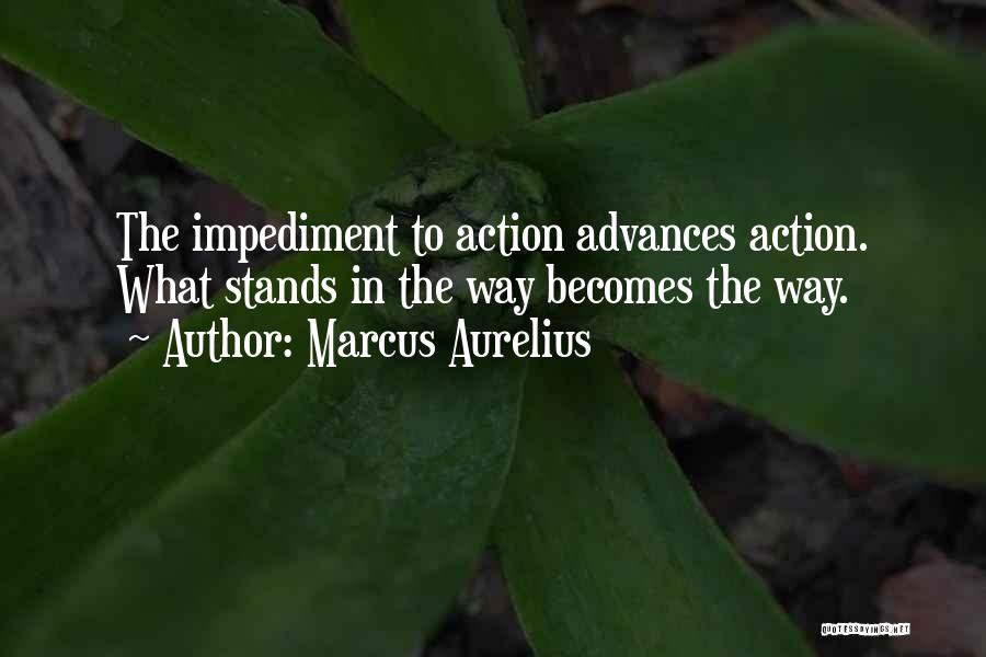 Impediment Quotes By Marcus Aurelius