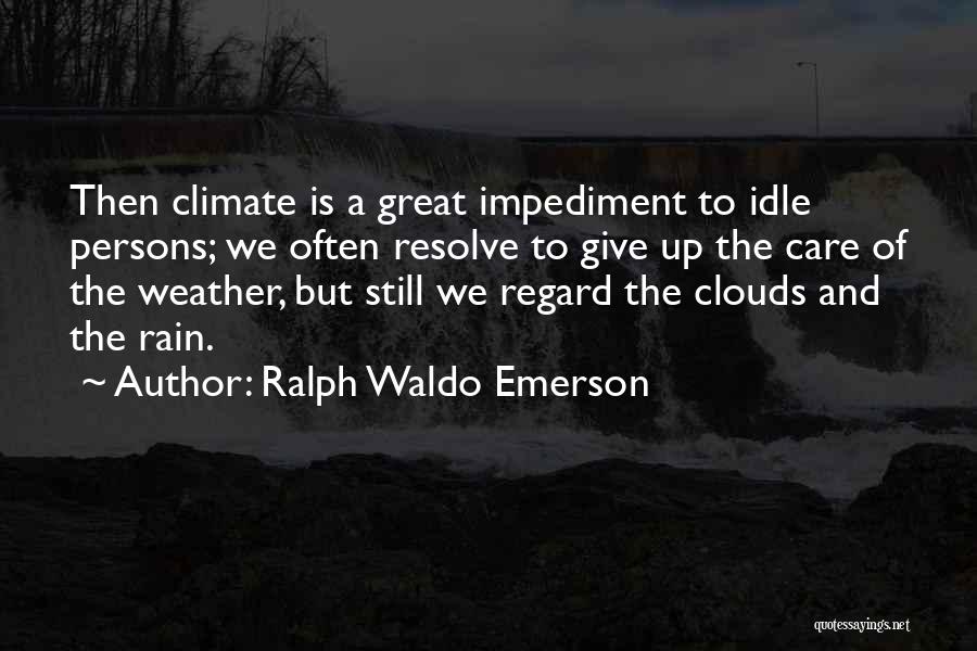 Impediment Quotes By Ralph Waldo Emerson