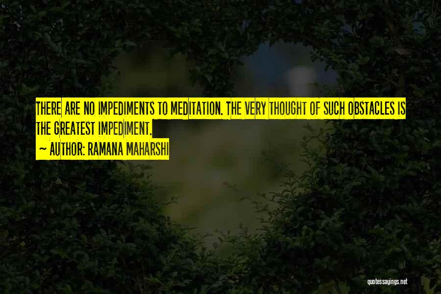 Impediment Quotes By Ramana Maharshi