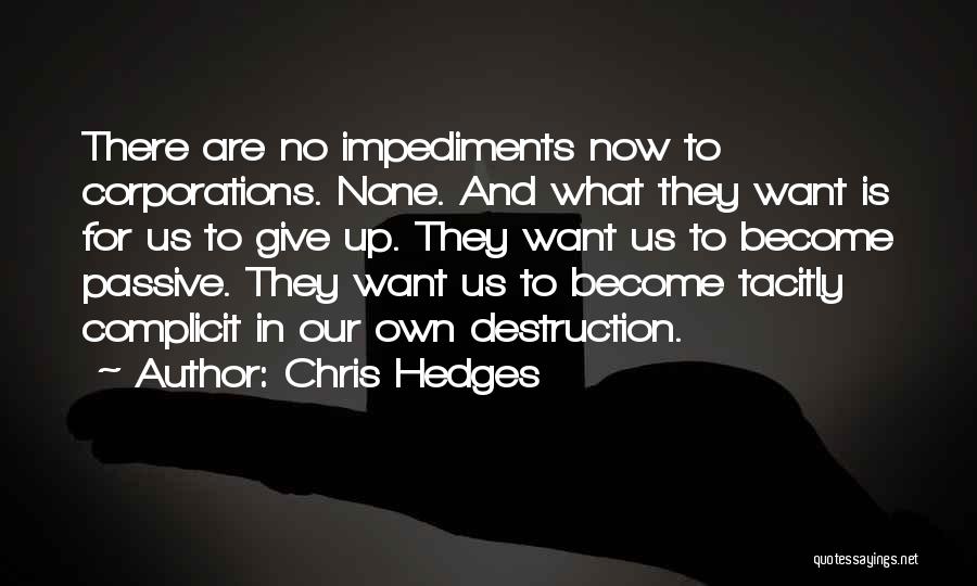 Impediments Quotes By Chris Hedges