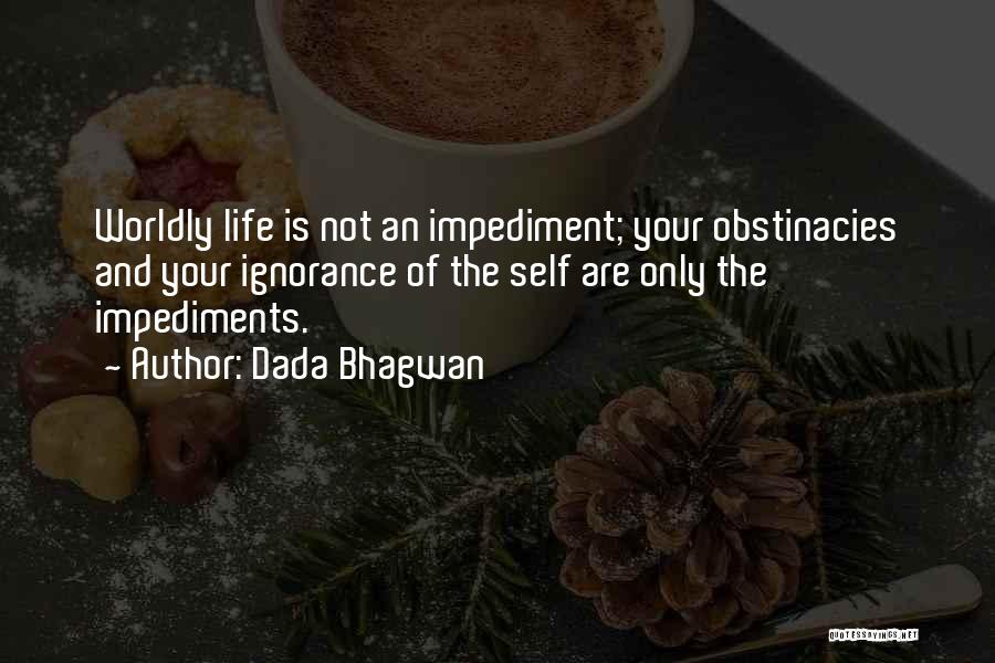 Impediments Quotes By Dada Bhagwan