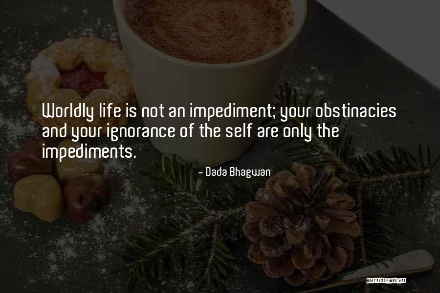 Impediments Quotes By Dada Bhagwan