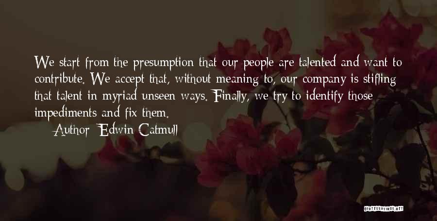 Impediments Quotes By Edwin Catmull