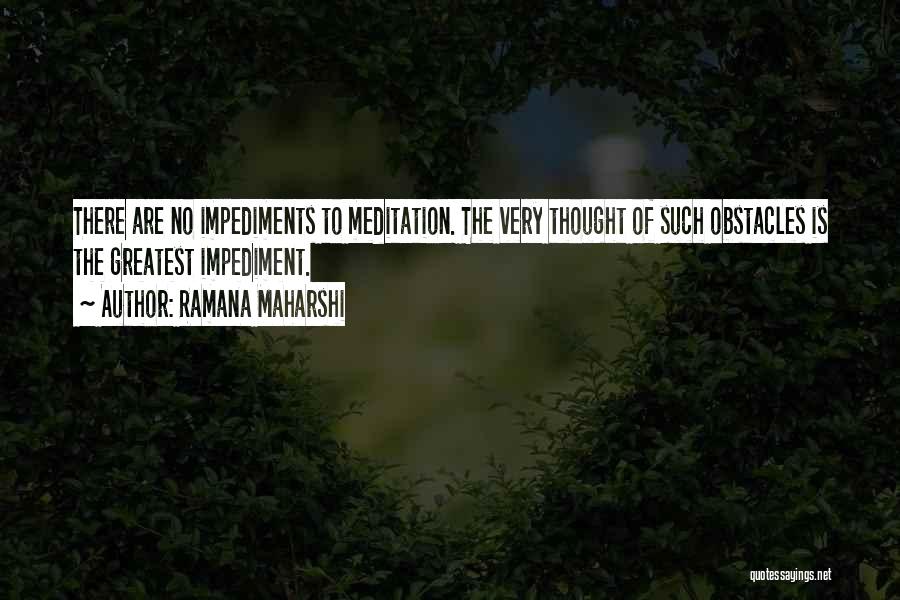 Impediments Quotes By Ramana Maharshi