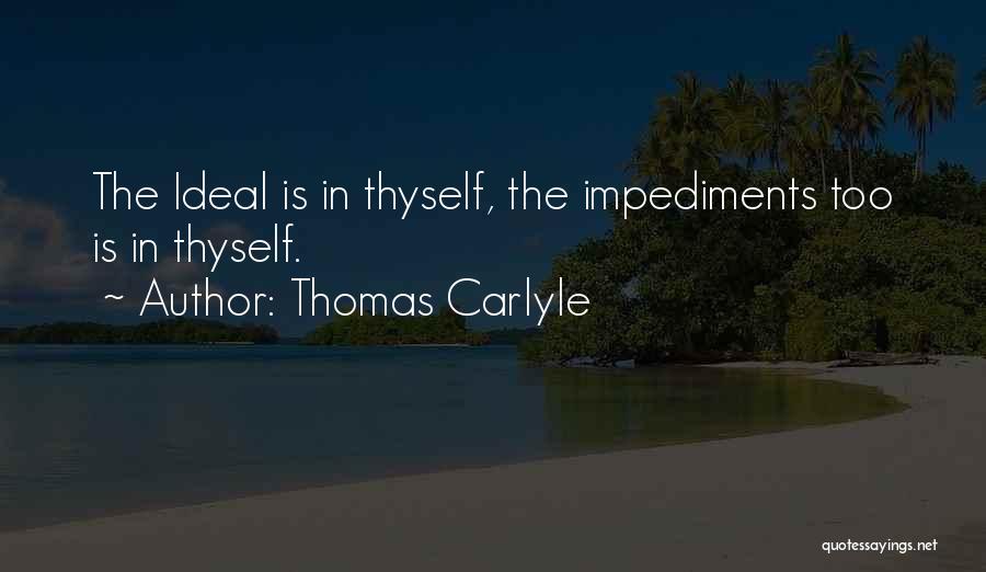 Impediments Quotes By Thomas Carlyle