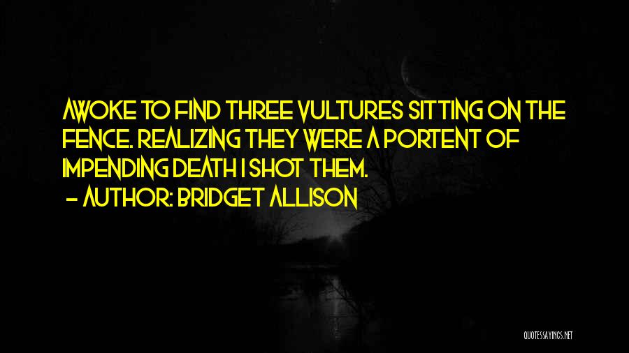 Impending Death Quotes By Bridget Allison