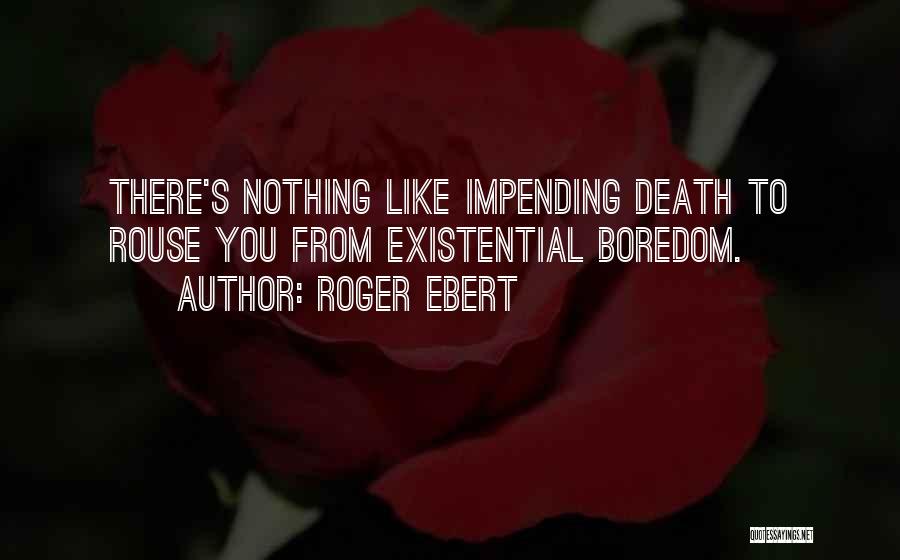 Impending Death Quotes By Roger Ebert