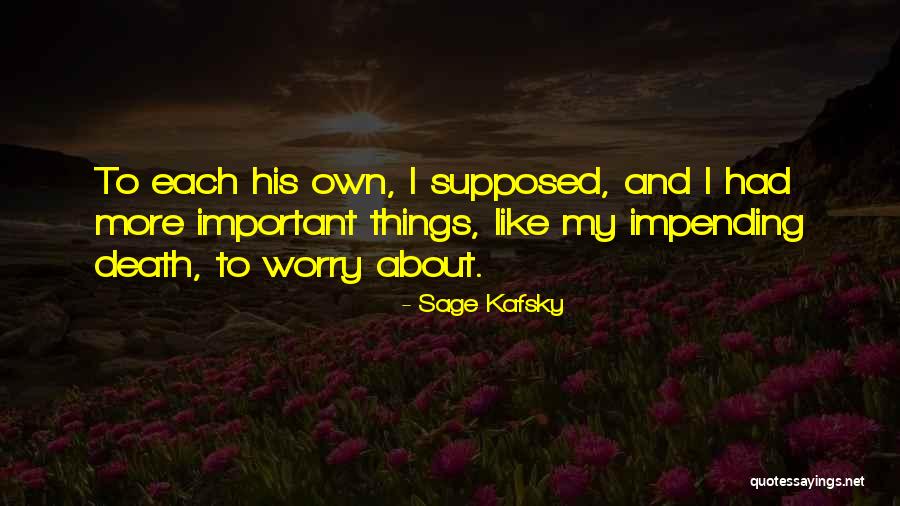 Impending Death Quotes By Sage Kafsky