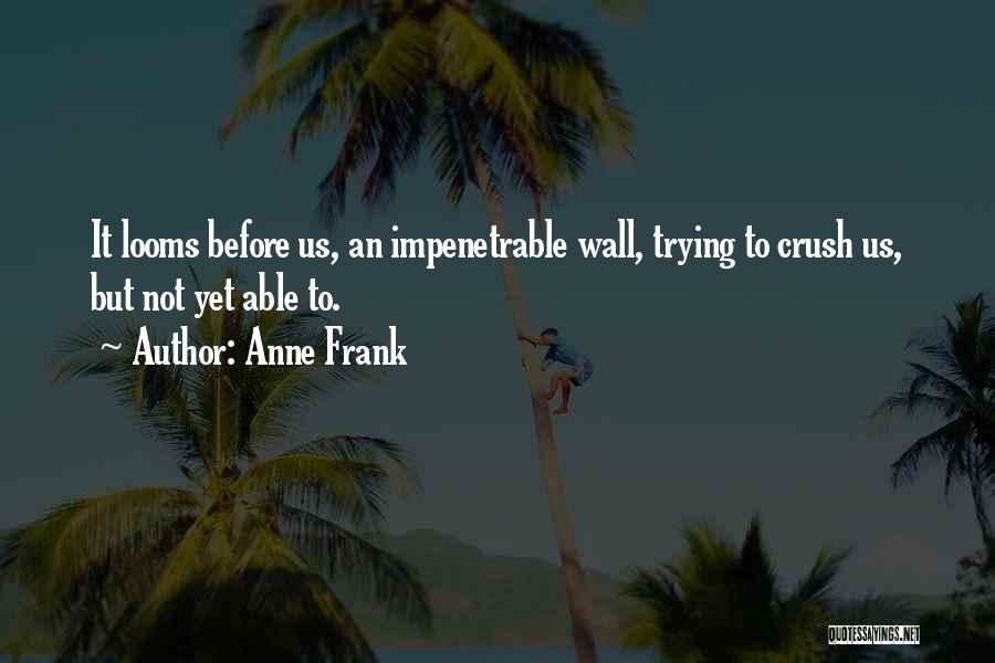 Impenetrable Quotes By Anne Frank