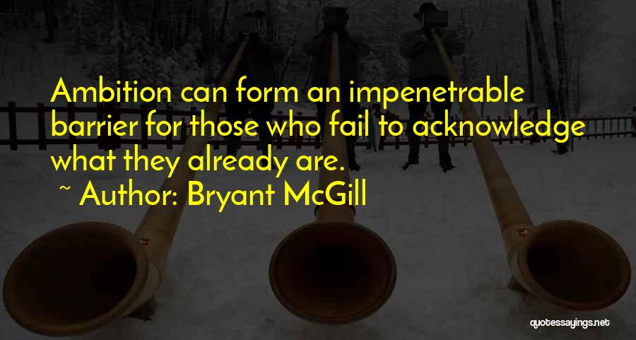 Impenetrable Quotes By Bryant McGill