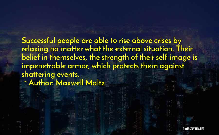 Impenetrable Quotes By Maxwell Maltz