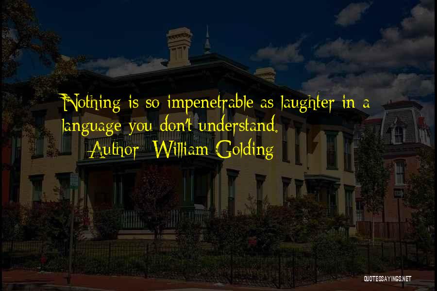 Impenetrable Quotes By William Golding