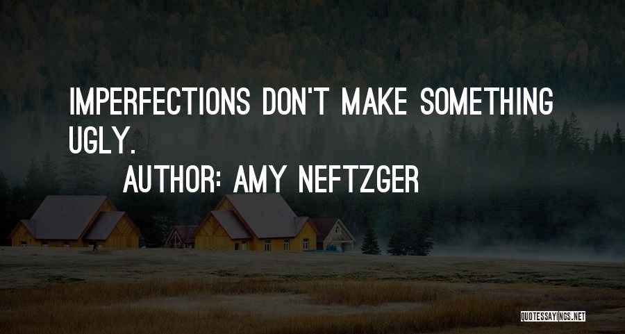 Imperfect Beauty Quotes By Amy Neftzger