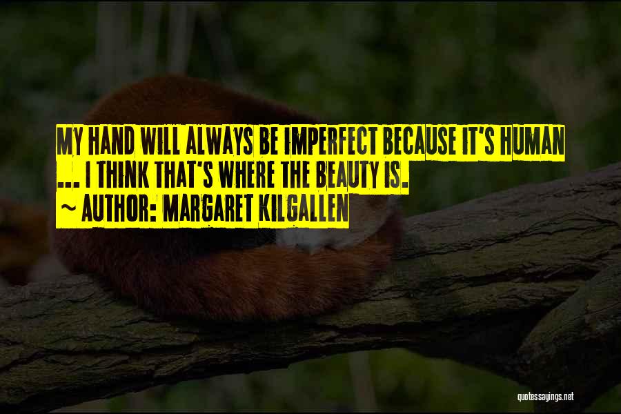 Imperfect Beauty Quotes By Margaret Kilgallen