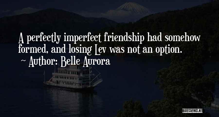 Imperfect Friendship Quotes By Belle Aurora