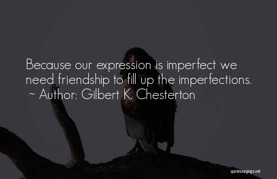 Imperfect Friendship Quotes By Gilbert K. Chesterton