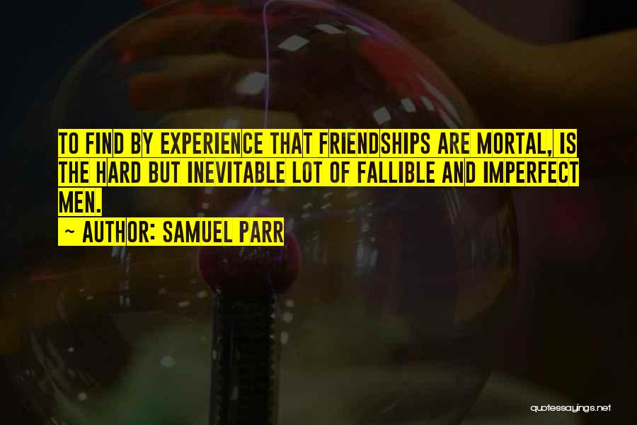 Imperfect Friendship Quotes By Samuel Parr