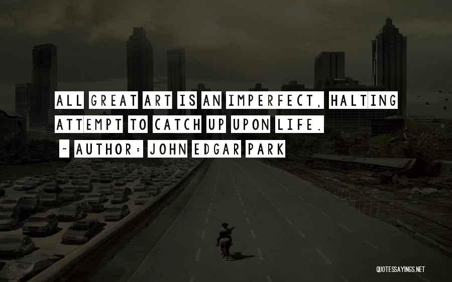 Imperfect Life Quotes By John Edgar Park