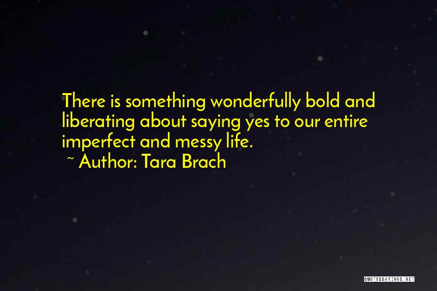 Imperfect Life Quotes By Tara Brach