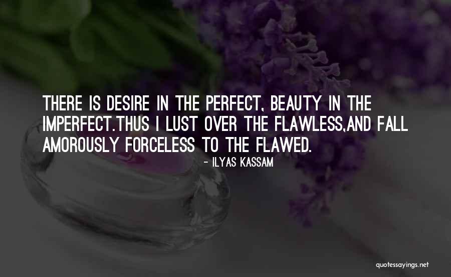 Imperfect Perfection Love Quotes By Ilyas Kassam Imperfect Perfection Love Quotes By Ilyas Kassam