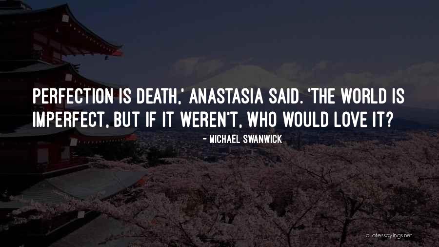 Imperfect Perfection Love Quotes By Michael Swanwick Imperfect Perfection Love Quotes By Michael Swanwick
