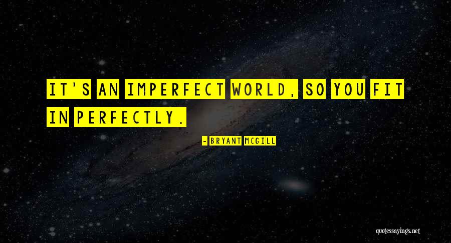 Imperfect Perfectly Quotes By Bryant McGill Imperfect Perfectly Quotes By Bryant McGill