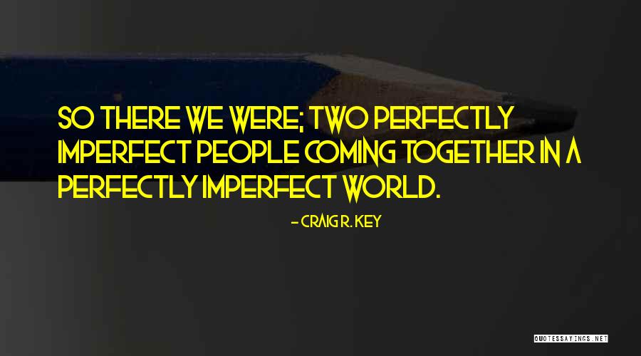 Imperfect Perfectly Quotes By Craig R. Key