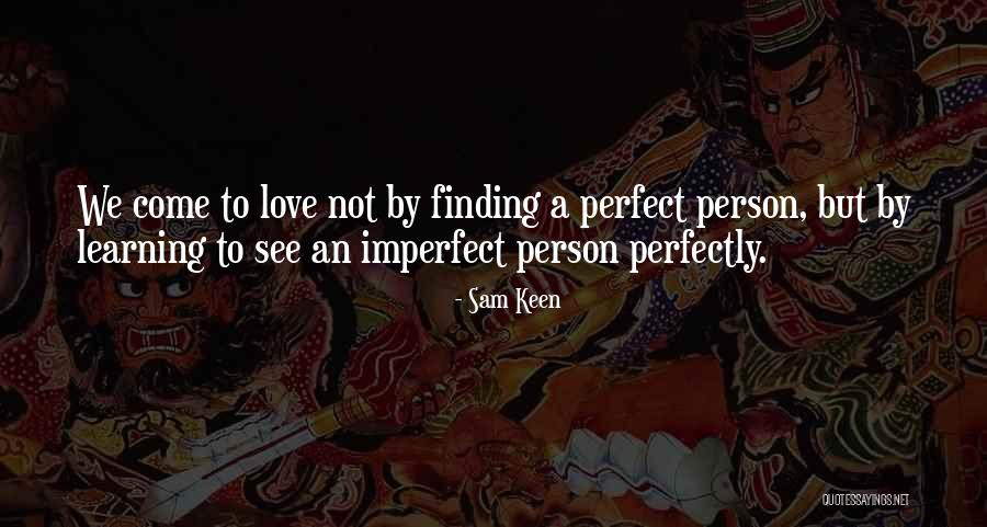 Imperfect Person Perfectly Quotes By Sam Keen