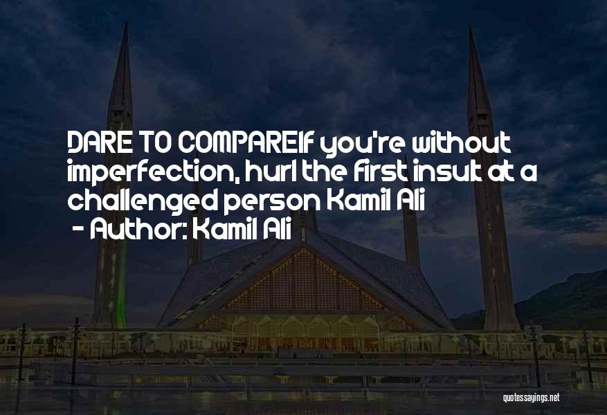 Imperfect Person Quotes By Kamil Ali