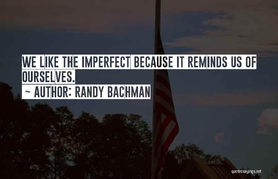 Imperfect Quotes By Randy Bachman