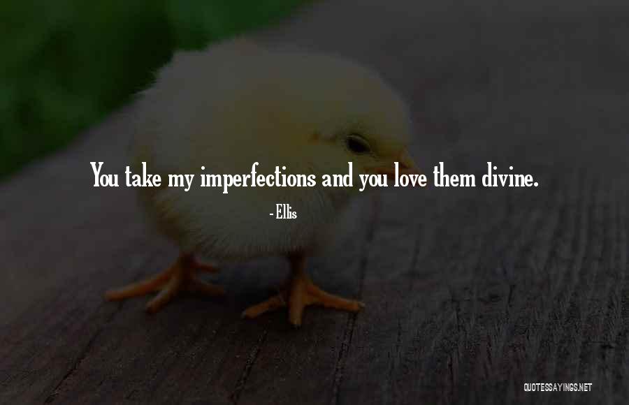 Imperfection And Love Quotes By Ellis Imperfection And Love Quotes By Ellis