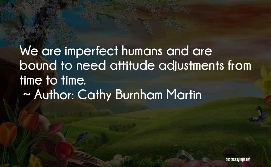 Imperfection In Humans Quotes By Cathy Burnham Martin