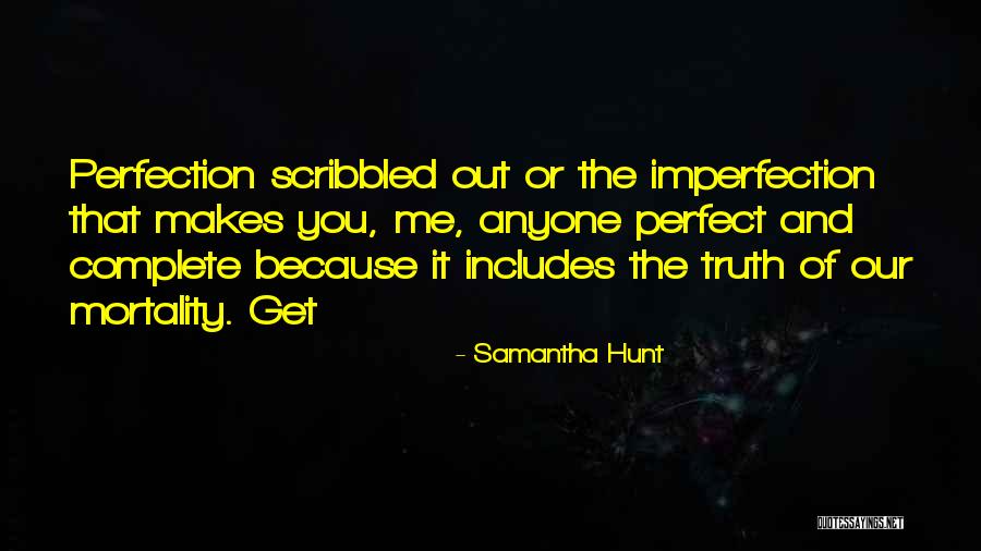 Imperfection Makes You Perfect Quotes By Samantha Hunt Imperfection Makes You Perfect Quotes By Samantha Hunt