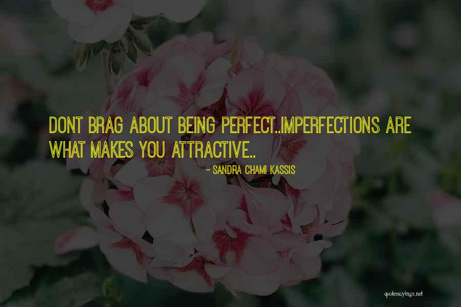 Imperfection Makes You Perfect Quotes By Sandra Chami Kassis