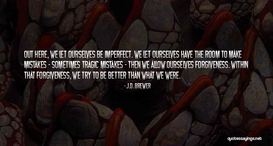 Imperfection Quotes Quotes By J.D. Brewer Imperfection Quotes Quotes By J.D. Brewer