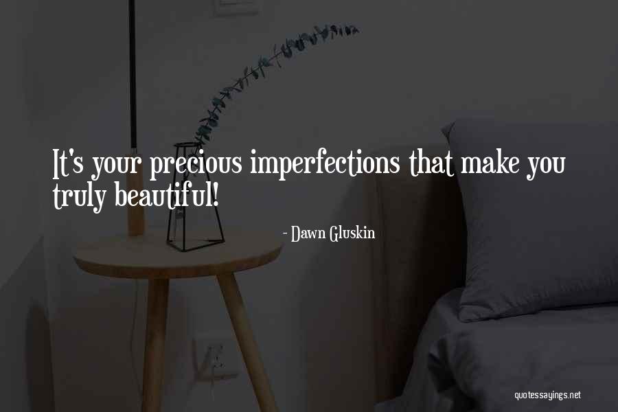 Imperfections And Beauty Quotes By Dawn Gluskin Imperfections And Beauty Quotes By Dawn Gluskin
