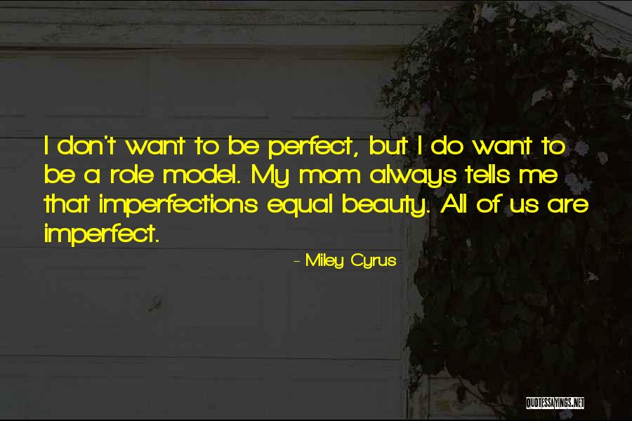 Imperfections And Beauty Quotes By Miley Cyrus Imperfections And Beauty Quotes By Miley Cyrus