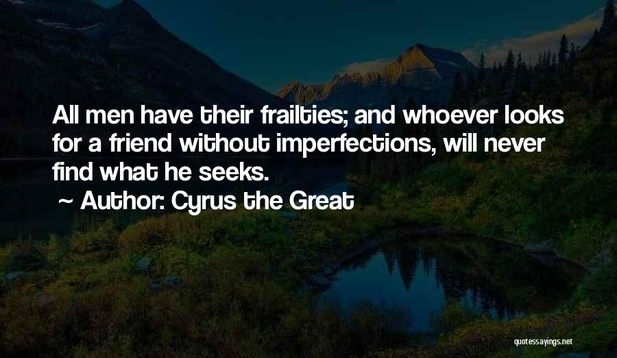 Imperfections And Love Quotes By Cyrus The Great