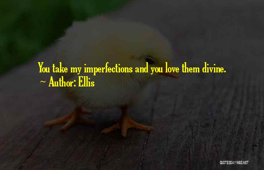 Imperfections And Love Quotes By Ellis